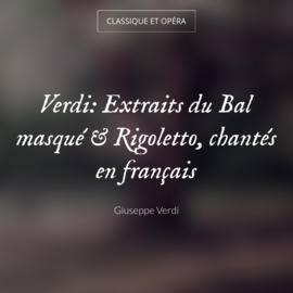 Verdi: Extraits du Bal masqué & Rigoletto, chantés en français