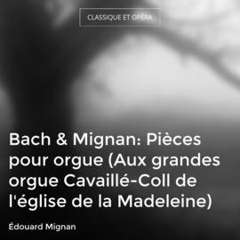 Bach & Mignan: Pièces pour orgue (Aux grandes orgue Cavaillé-Coll de l'église de la Madeleine)