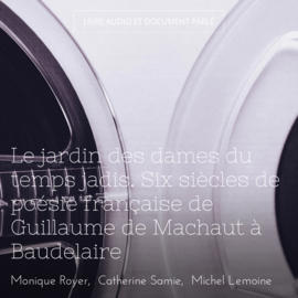 Le jardin des dames du temps jadis. Six siècles de poésie française de Guillaume de Machaut à Baudelaire