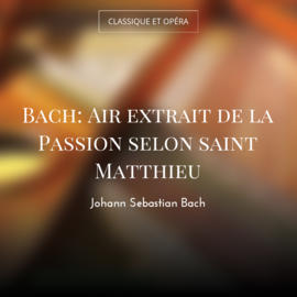Bach: Air extrait de la Passion selon saint Matthieu