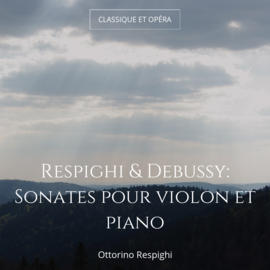 Respighi & Debussy: Sonates pour violon et piano