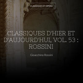Classiques d'hier et d'aujourd'hui, vol. 53 : Rossini