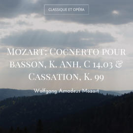 Mozart: Cocnerto pour basson, K. Anh. C 14.03 & Cassation, K. 99
