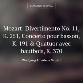 Mozart: Divertimento No. 11, K. 251, Concerto pour basson, K. 191 & Quatuor avec hautbois, K. 370