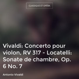 Vivaldi: Concerto pour violon, RV 317 - Locatelli: Sonate de chambre, Op. 6 No. 7