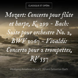 Mozart: Concerto pour flûte et harpe, K. 299 - Bach: Suite pour orchestre No. 2, BWV 1067 - Vivaldi: Concerto pour 2 trompettes, RV 537