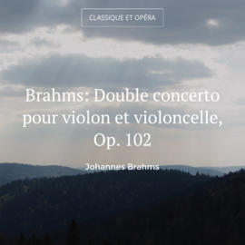 Brahms: Double concerto pour violon et violoncelle, Op. 102