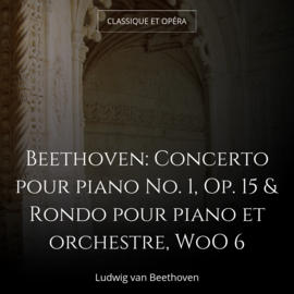 Beethoven: Concerto pour piano No. 1, Op. 15 & Rondo pour piano et orchestre, WoO 6