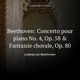 Beethoven: Concerto pour piano No. 4, Op. 58 & Fantaisie chorale, Op. 80