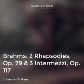 Brahms: 2 Rhapsodies, Op. 79 & 3 Intermezzi, Op. 117