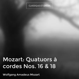 Mozart: Quatuors à cordes Nos. 16 & 18
