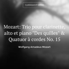 Mozart: Trio pour clarinette, alto et piano "Des quilles" & Quatuor à cordes No. 15