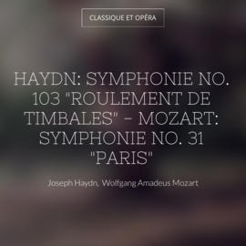 Haydn: Symphonie No. 103 "Roulement de timbales" - Mozart: Symphonie No. 31 "Paris"