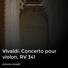 Vivaldi: Concerto pour violon, RV 341