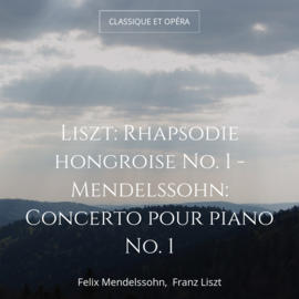 Liszt: Rhapsodie hongroise No. 1 - Mendelssohn: Concerto pour piano No. 1