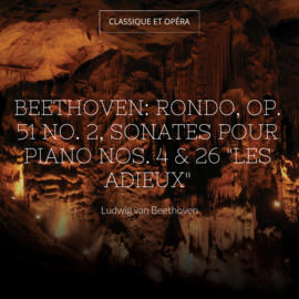 Beethoven: Rondo, Op. 51 No. 2, Sonates pour piano Nos. 4 & 26 "Les adieux"