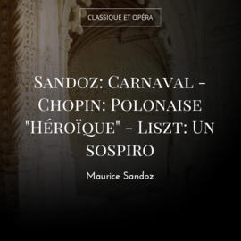 Sandoz: Carnaval - Chopin: Polonaise "Héroïque" - Liszt: Un sospiro