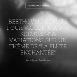 Beethoven: Sonate pour violon No. 9 "À Kreutzer" & Variations sur un thème de "La flûte enchantée"