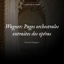 Wagner: Pages orchestrales extraites des opéras