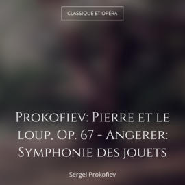 Prokofiev: Pierre et le loup, Op. 67 - Angerer: Symphonie des jouets