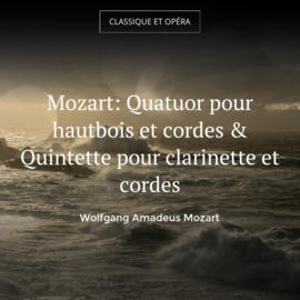 Mozart: Quatuor pour hautbois et cordes & Quintette pour clarinette et cordes