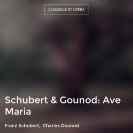 Schubert & Gounod: Ave Maria