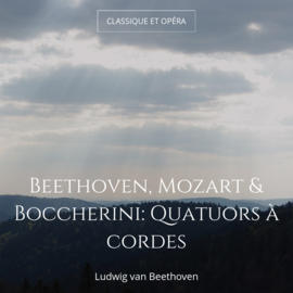 Beethoven, Mozart & Boccherini: Quatuors à cordes