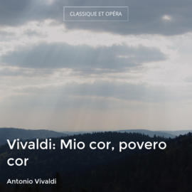 Vivaldi: Mio cor, povero cor