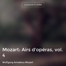 Mozart: Airs d'opéras, vol. 4