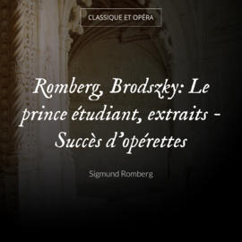 Romberg, Brodszky: Le prince étudiant, extraits - Succès d'opérettes