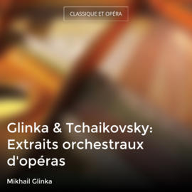 Glinka & Tchaikovsky: Extraits orchestraux d'opéras