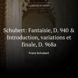 Schubert: Fantaisie, D. 940 & Introduction, variations et finale, D. 968a