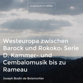 Westeuropa zwischen Barock und Rokoko: Serie D. Kammer- und Cembalomusik bis zu Rameau