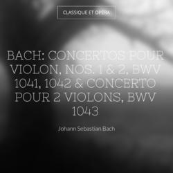 Bach: Concertos pour violon, Nos. 1 & 2, BWV 1041, 1042 & Concerto pour 2 violons, BWV 1043