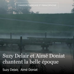 Suzy Delair et Aimé Doniat chantent la belle époque