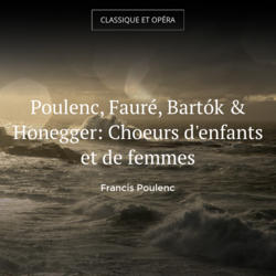 Poulenc, Fauré, Bartók & Honegger: Choeurs d'enfants et de femmes