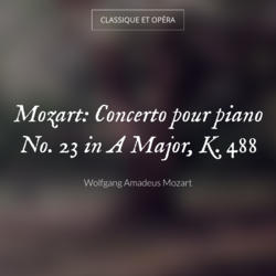 Mozart: Concerto pour piano No. 23 in A Major, K. 488