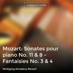 Mozart: Sonates pour piano No. 11 & 8 - Fantaisies No. 3 & 4