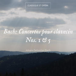 Bach: Concertos pour clavecin Nos. 1 & 5