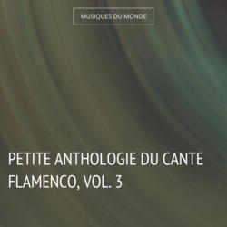 Petite anthologie du cante flamenco, vol. 3