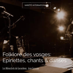 Folklore des vosges: Epinettes, chants & danses