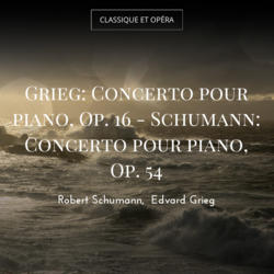 Grieg: Concerto pour piano, Op. 16 - Schumann: Concerto pour piano, Op. 54
