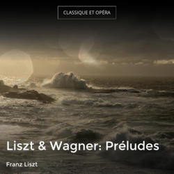 Liszt & Wagner: Préludes