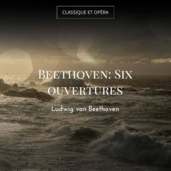 Beethoven: Six ouvertures