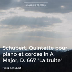 Schubert: Quintette pour piano et cordes in A Major, D. 667 "La truite"