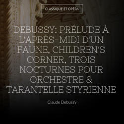 Debussy: Prélude à l'après-midi d'un faune, Children's Corner, Trois nocturnes pour orchestre & Tarantelle styrienne