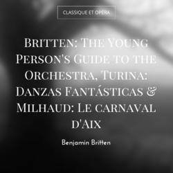 Britten: The Young Person's Guide to the Orchestra, Turina: Danzas Fantásticas & Milhaud: Le carnaval d'Aix
