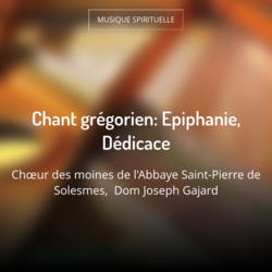 Chant grégorien: Epiphanie, Dédicace