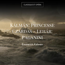 Kálmán: Princesse Czardas - Lehár: Paganini