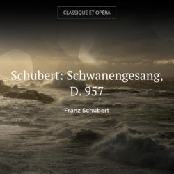 Schubert: Schwanengesang, D. 957